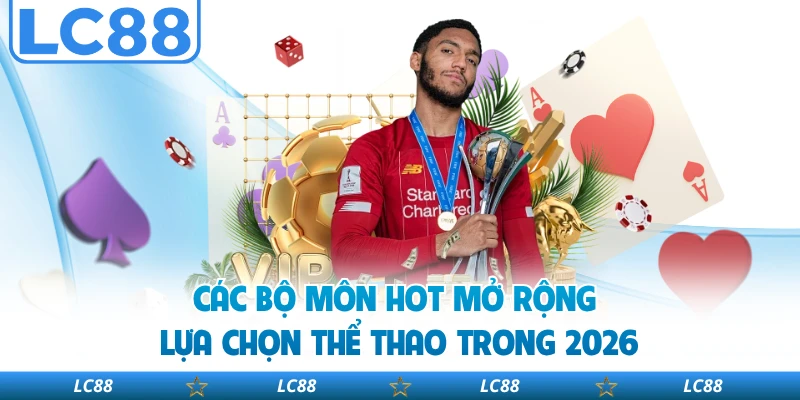 Các bộ môn hot mở rộng lựa chọn thể thao trong 2026