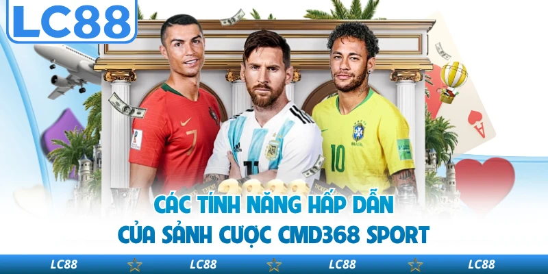 Các tính năng hấp dẫn của sảnh cược CMD368 Sport