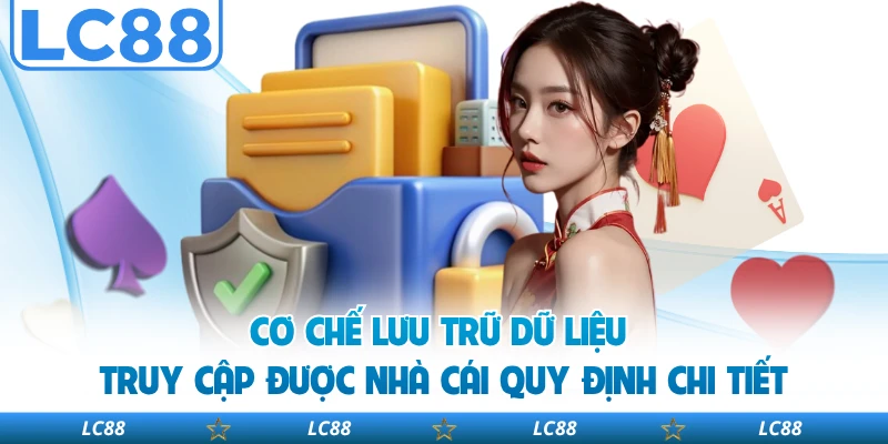 Cơ chế lưu trữ dữ liệu truy cập được nhà cái quy định chi tiết