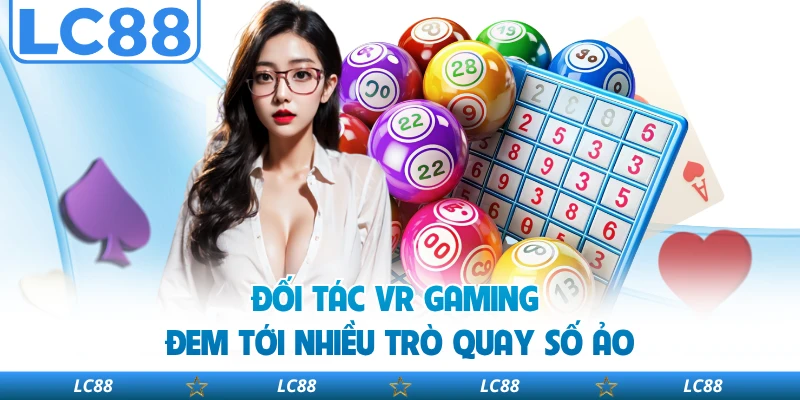 Đối tác VR Gaming đem tới nhiều trò quay số ảo
