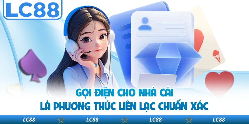 Gọi điện cho nhà cái là phương thức liên lạc chuẩn xác