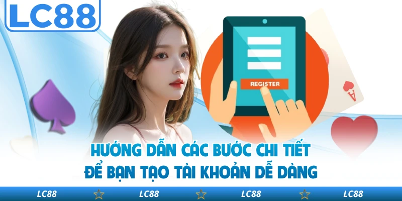 Hướng dẫn các bước chi tiết để bạn tạo tài khoản dễ dàng