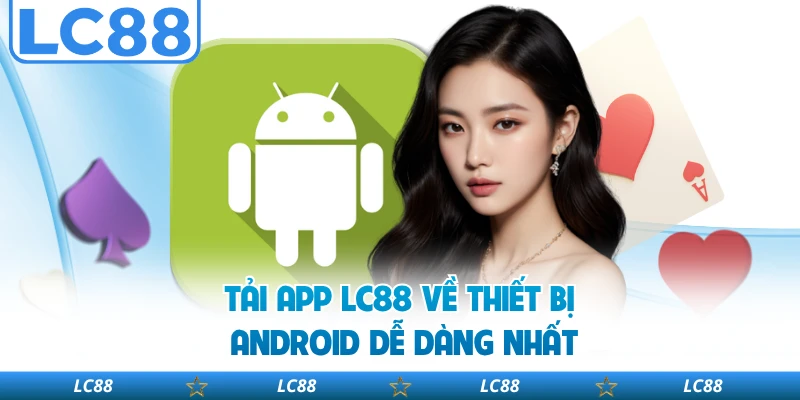 Tải app LC88 về thiết bị Android dễ dàng nhất