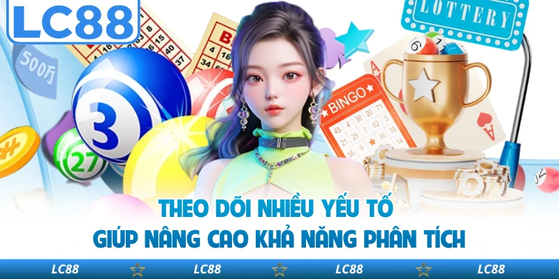 Theo dõi nhiều yếu tố giúp nâng cao khả năng phân tích