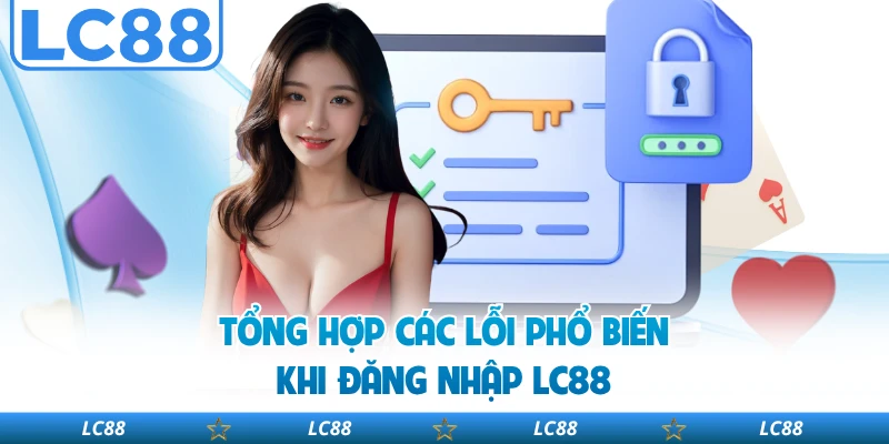 Tổng hợp các lỗi phổ biến khi đăng nhập LC88