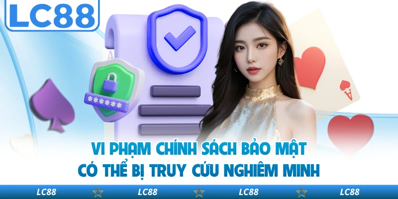 Vi phạm chính sách bảo mật có thể bị truy cứu nghiêm minh